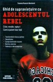 Yvonne Poncet-Bonissol - Ghid de supravietuire cu adolescentul rebel. Crize,