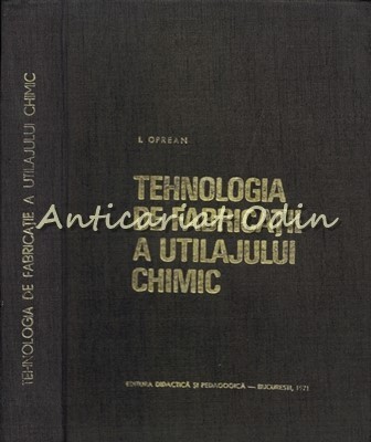 Tehnologia De Fabricatie A Utilajului Chimic - I. Oprean foto