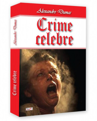 Crime celebre (Marchiza de Brinvilliers, Contesa Vaninka, Cherubino si Celestini-Fiii Maici Domnului) - Alexandre Dumas foto