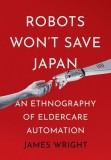 Robots Won&#039;t Save Japan: An Ethnography of Eldercare Automation