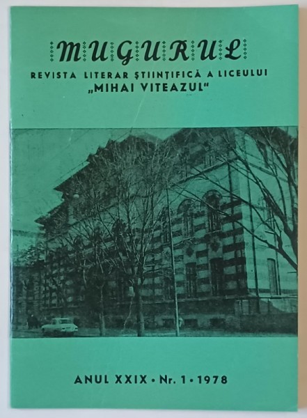 MUGURUL , REVISTA LITERAR STIINTIFICA A LICEULUI &#039; MIHAI VITEAZUL &#039; DIN BUCURESTI M ANUK XXIX , NR. 1, 1978