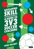 Developing Skill A Guide to 3v3 Soccer Coaching