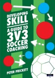 Developing Skill A Guide to 3v3 Soccer Coaching