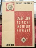 Lazar-Leon Asachi in cultura romana -Antonie Plamadeala Contine dedicatie , data si semnatura autorului