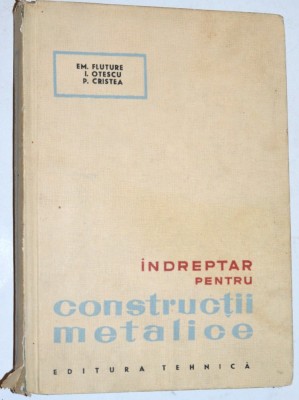 Indreptar pentru constructii metalice - Em. Fluture, I. Otescu, P. Cristea foto