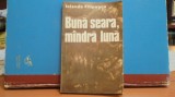 IOLANDA FILIPESCU - BUNA SEARA, MINDRA LUNA - ROMAN DE RAZBOI - 182 PAG. -, 1986