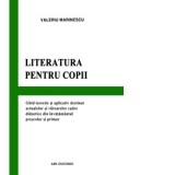 Literatura pentru copii. Ghid teoretic si aplicativ destinat actualelor si viitoarelor cadre didactice din invatamantul prescolar si primar