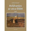 Holdvar&aacute;zs az utca felett - Versek - Cs&aacute;kv&aacute;ri J&oacute;zsef