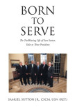 Born to Serve: The Trailblazing Life of Sam Sutton, Valet to Three Presidents