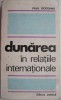 Dunărea &icirc;n Relațiile Internaționale - Paul Gogeanu, Carte Istorie, Politică Internațională