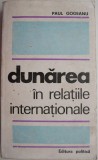 Dunărea &icirc;n Relațiile Internaționale - Paul Gogeanu, Carte Istorie, Politică Internațională