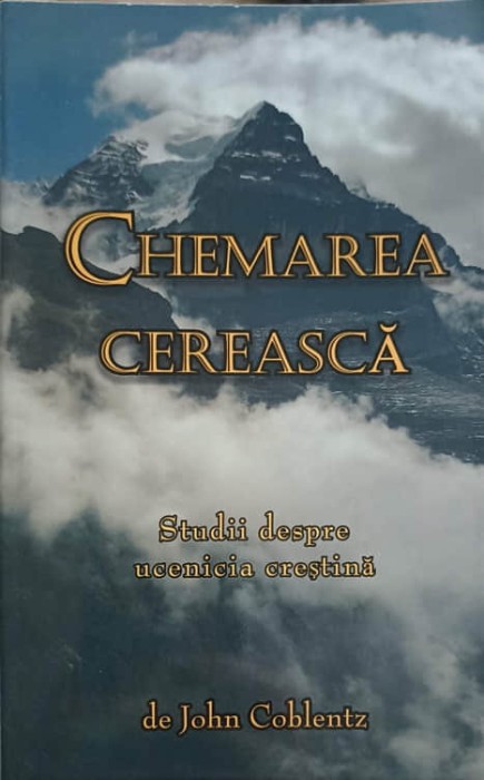 CHEMAREA CEREASCA. STUDII DESPRE UCENICIA CRESTINA-JOHN COBLENTZ-253009
