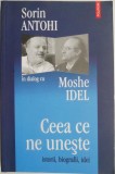 Ceea ce ne uneste. Istorii, biografii, idei. Sorin Antohi in dialog cu Moshe Idel