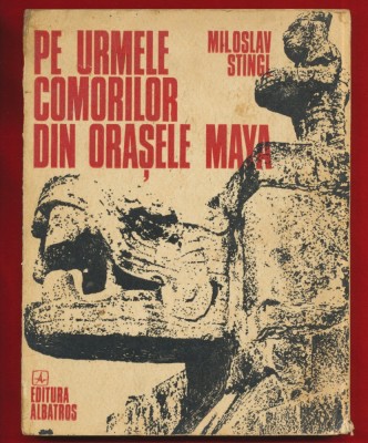 Miroslav Stingl , &amp;quot;Pe urmele comorilor din orasele Maya&amp;quot; 1975 foto
