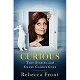 Curious: True Stories Loose Connections de Rebecca Front, carte in engleza, povestiri adevarate, amuzante, emotionante despre viata de zi cu zi
