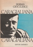 SERBAN CIOCULESCU - CARAGIALIANA