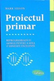 PROIECTUL PRIMAR. REPROGRAMEAZA-TI GENLE PENTRU A AVEA O SANATATE EXCELENTA-MARK SISSON-272084