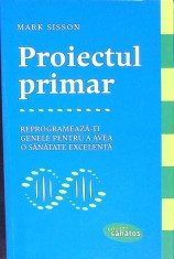 PROIECTUL PRIMAR. REPROGRAMEAZA-TI GENLE PENTRU A AVEA O SANATATE EXCELENTA-MARK SISSON-331890