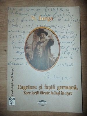 Cugetare si fapta germana. Zece lectii facute la Iasi in 1917 - N. Iorga foto