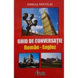 Emilia Neculai - Ghid de conversatie roman-englez (Editia: 2008)