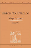 Scrieri. Volumul IV: Viata si epoca | Simeon Noul Teolog