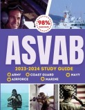 ASVAB Study Guide 2023-2024: Simplified Guide For Army, Airforce, Navy Coast Guard &amp;amp; Marines The Complete Exam Prep with Practice Tests and Inside