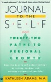 Journal to the Self: Twenty-Two Paths to Personal Growth - Open the Door to Self-Understanding by Writing, Reading, and Creating a Journal