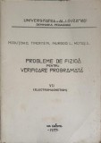 PROBLEME DE FIZICA PENTRU VERIFICARE PROGRAMATA VOL.7 ELECTROMAGNETISM-C. MOCIUTCHI, M. TIMOFTE, L. MURGOCI-244882