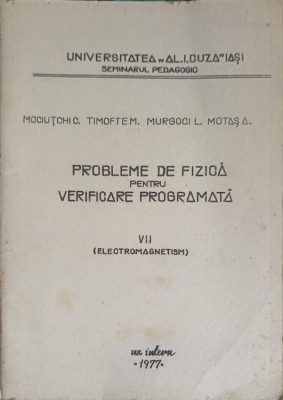 PROBLEME DE FIZICA PENTRU VERIFICARE PROGRAMATA VOL.7 ELECTROMAGNETISM-C. MOCIUTCHI, M. TIMOFTE, L. MURGOCI-244882 foto