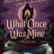 What Once Was Mine: A Twisted Tale