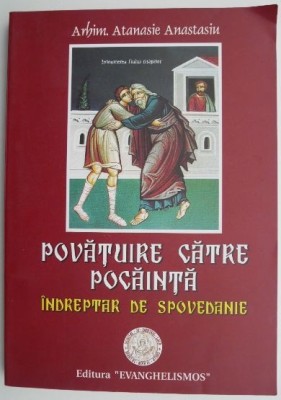 Povatuire catre pocainta. Indreptar de spovedanie &amp;ndash; Atanasie Anastasiu foto