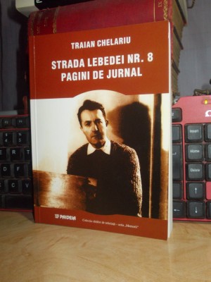 TRAIAN CHELARIU - STRADA LEBEDEI NR. 8 ( PAGINI DE JURNAL : 1956-1960 ) , 2002 * foto