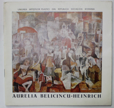 AURELIA BELICINCU - HEINRICH , CATALOG DE EXPOZITIE , 1988 foto