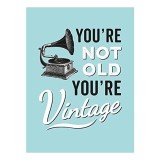 You&#039;re Not Old, You&#039;re Vintage