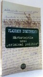MARTURISIRILE UNUI &quot;CRIMINAL POLITIC&quot; de VLADIMIR DUMITRESCU , 2013