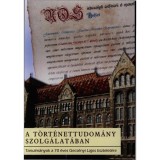 A t&ouml;rt&eacute;nettudom&aacute;ny szolg&aacute;lat&aacute;ban - Tanulm&aacute;nyok a 70 &eacute;ves Gecs&eacute;nyi Lajos tisztelet&eacute;re - Moln&aacute;r Antal