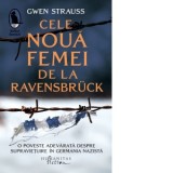 Cele noua femei de la Ravensbruck. O poveste adevarata despre supravietuire in Germania nazista - Justina Bandol, Gwen Strauss