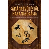 S&aacute;m&aacute;nr&eacute;v&uuml;l&eacute;stől harangz&uacute;g&aacute;sig - A magyars&aacute;g korai t&ouml;rt&eacute;nelm&eacute;ről - S&aacute;rk&ouml;zi K&aacute;roly