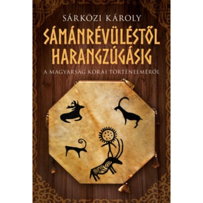 S&amp;aacute;m&amp;aacute;nr&amp;eacute;v&amp;uuml;l&amp;eacute;stől harangz&amp;uacute;g&amp;aacute;sig - A magyars&amp;aacute;g korai t&amp;ouml;rt&amp;eacute;nelm&amp;eacute;ről - S&amp;aacute;rk&amp;ouml;zi K&amp;aacute;roly foto