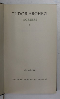 TUDOR ARGHEZI - SCRIERI , VOLUMUL 5 , TALMACIRI , 1964 foto