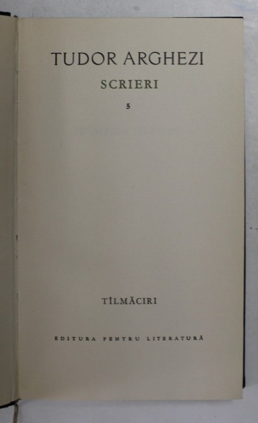 TUDOR ARGHEZI - SCRIERI , VOLUMUL 5 , TALMACIRI , 1964