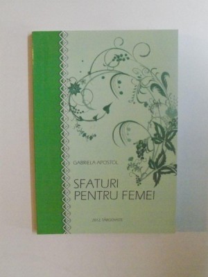 SFATURI PENTRU FEMEI de GABRIELA APOSTOL , 2012 foto
