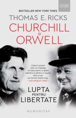 Churchill Si Orwell. Lupta Pentru Libertate, Thomas E. Ricks - Editura Humanitas foto