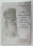 BARTOLOMEU ANANIA ( 1921 -2011 ) , OMUL SI ISTORIA de ARHIM. DUMITRU COBZARU , 2023