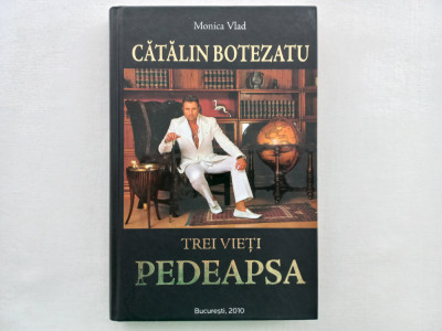 MONICA VLAD - CATALIN BOTEZATU. TREI VIETI. PEDEAPSA. O BIOGRAFIE A LUI CATALIN foto