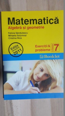 Matematica: Algebra si geometrie clasa a 7-a - Felicia Sandulescu, Mihaela Solymosi foto