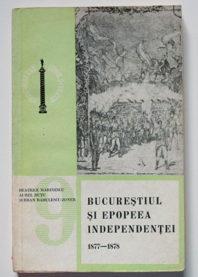 Beatrice Marinescu; Aurel Duțu - Bucureștiul și epopeea independenței (1877-1878) foto