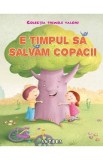 E timpul sa salvam copacii