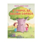 E timpul sa salvam copacii