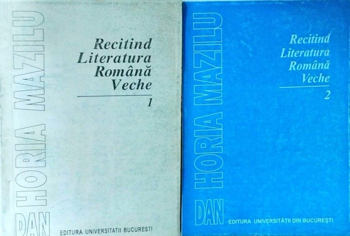 Dan Horia Mazilu - Recitind literatura romana veche, 2 volume